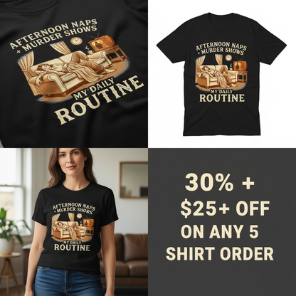 Afternoon Naps & Murder Shows Routine T-Shirt_4_panel