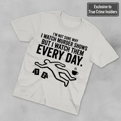 Murder Show Addict Every Day T-Shirt_fold_tilt