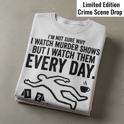 Murder Show Addict Every Day T-Shirt_stacked_flatlay