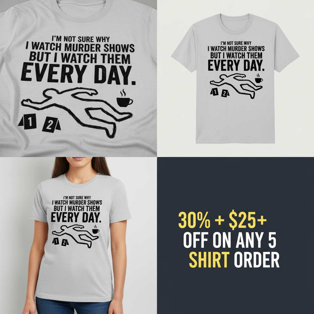 Murder Show Addict Every Day T-Shirt_4_panel