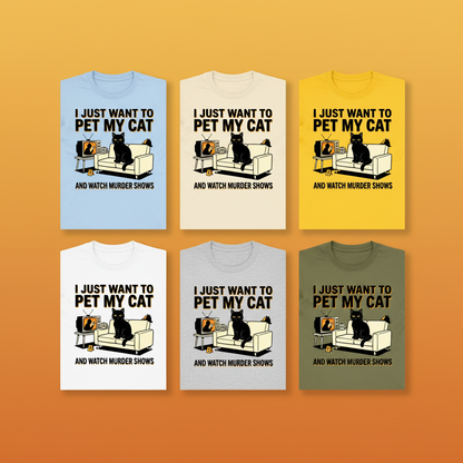 Pet My Cat and Watch Murder Shows T-Shirt_6color_grid