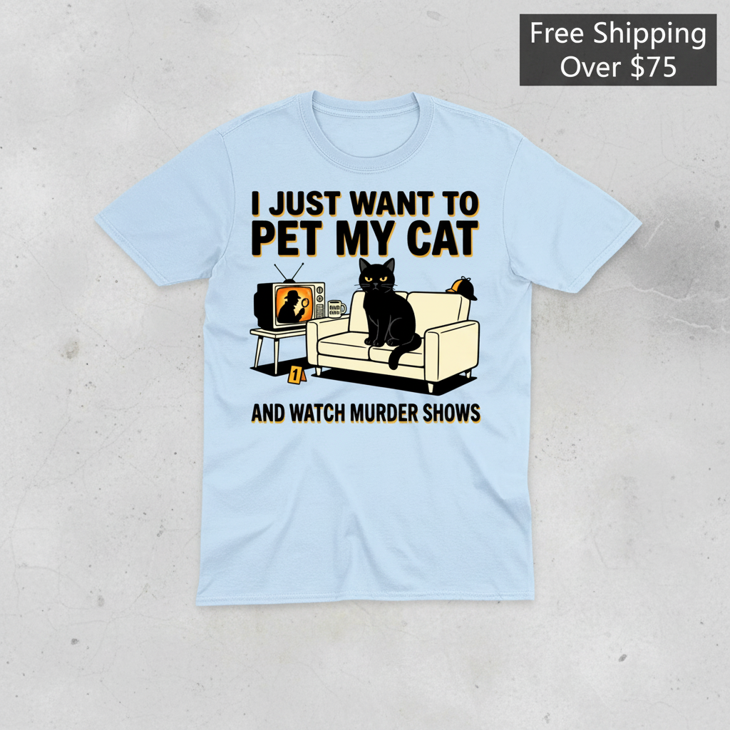 Pet My Cat and Watch Murder Shows T-Shirt_clean