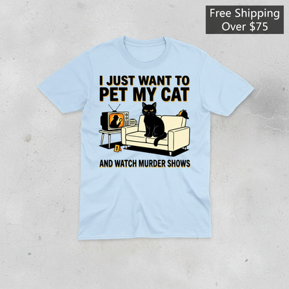 Pet My Cat and Watch Murder Shows T-Shirt_clean