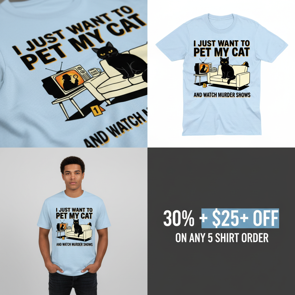 Pet My Cat and Watch Murder Shows T-Shirt_4_panel