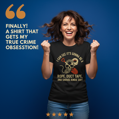 Rope, Duct Tape & Shovel T-Shirt_model_testimonial