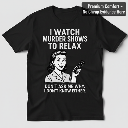 Murder Shows & Chill T-Shirt_clean