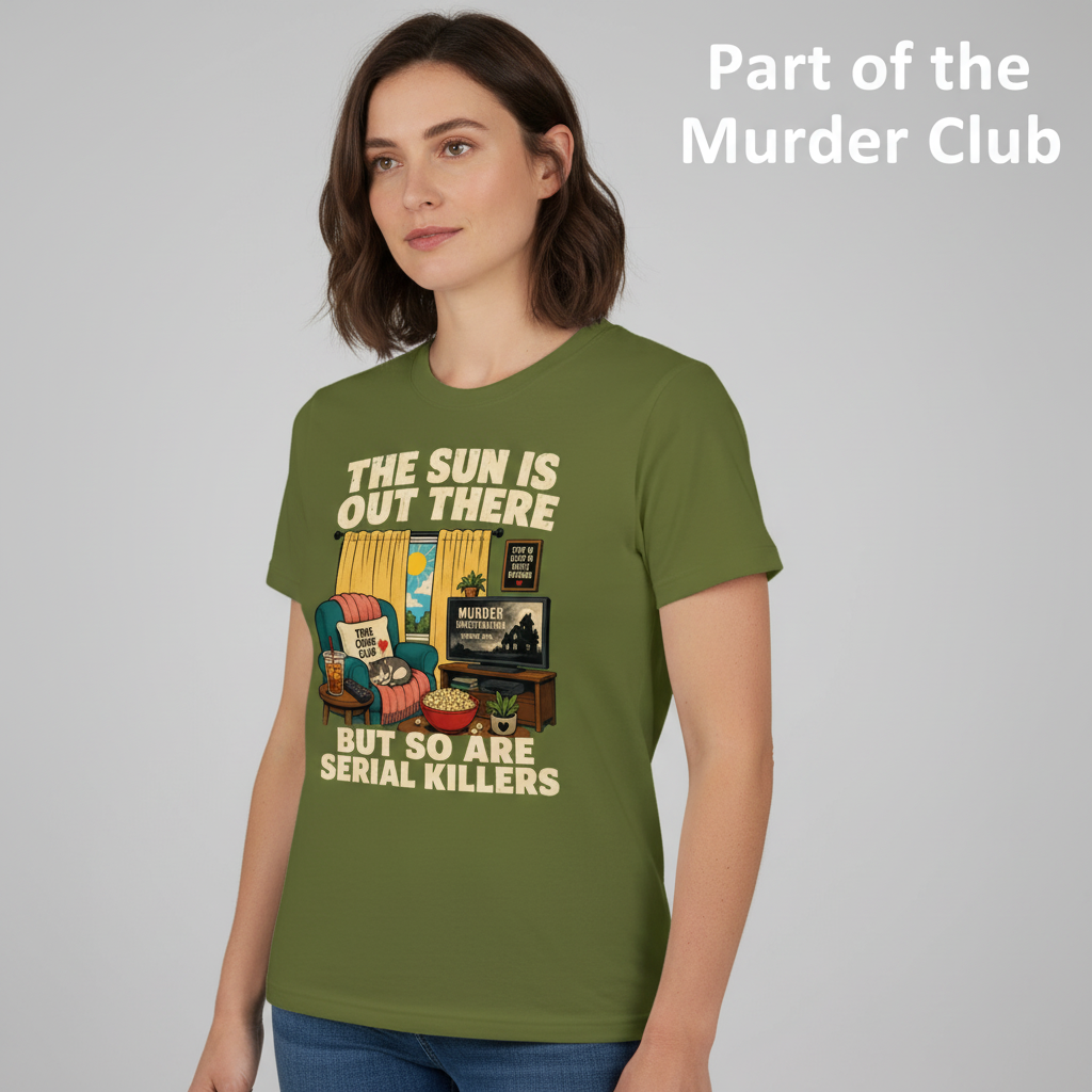 The Sun Is Out There But So Are Serial Killers T-Shirt__hero