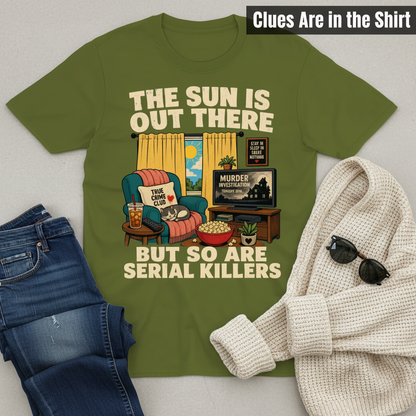 The Sun Is Out There But So Are Serial Killers T-Shirt__pair