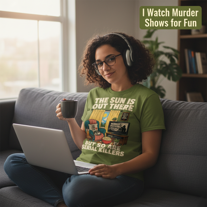 The Sun Is Out There But So Are Serial Killers T-Shirt__use