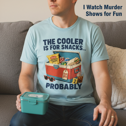 The Cooler Is For Snacks... Probably T-Shirt__use